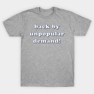 Back By Unpopular Demand T-Shirt